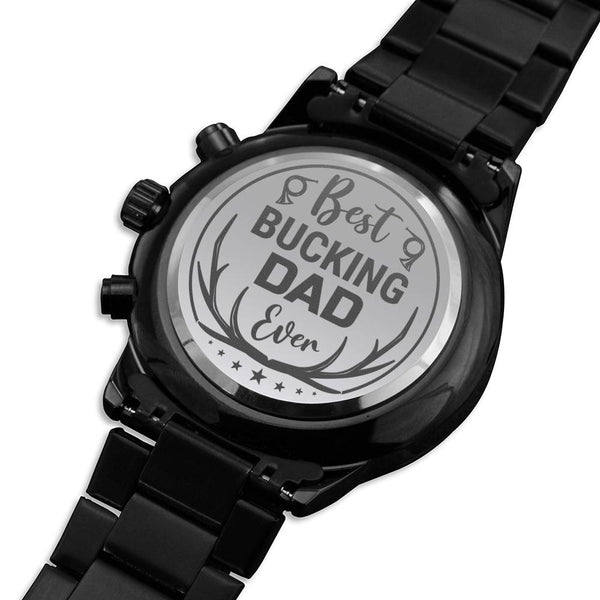 "To My Dad" - Best Bucking Dad Ever  - Black Chronograph Watch - Bianca Ysabel