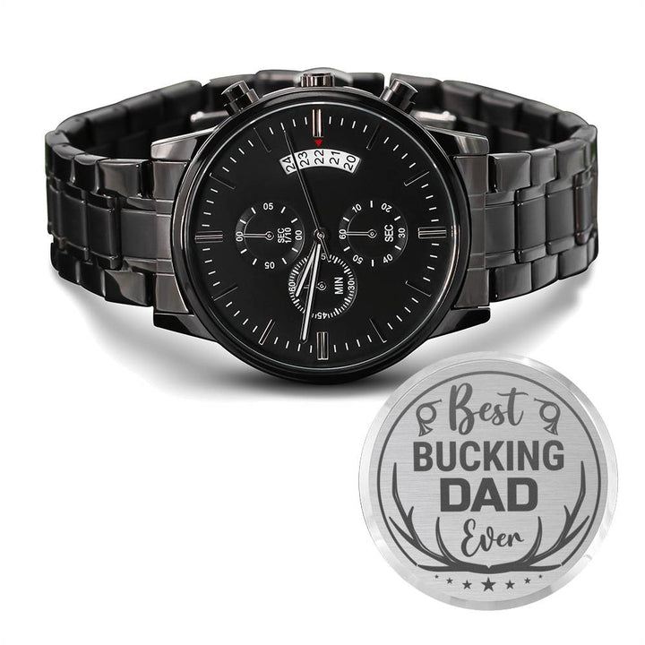 "To My Dad" - Best Bucking Dad Ever  - Black Chronograph Watch - Bianca Ysabel